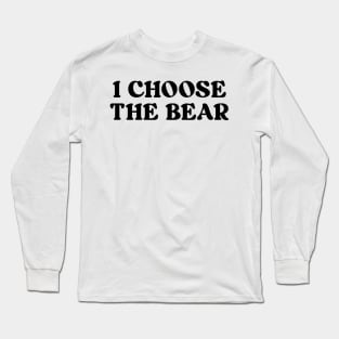 i choose the bear Long Sleeve T-Shirt